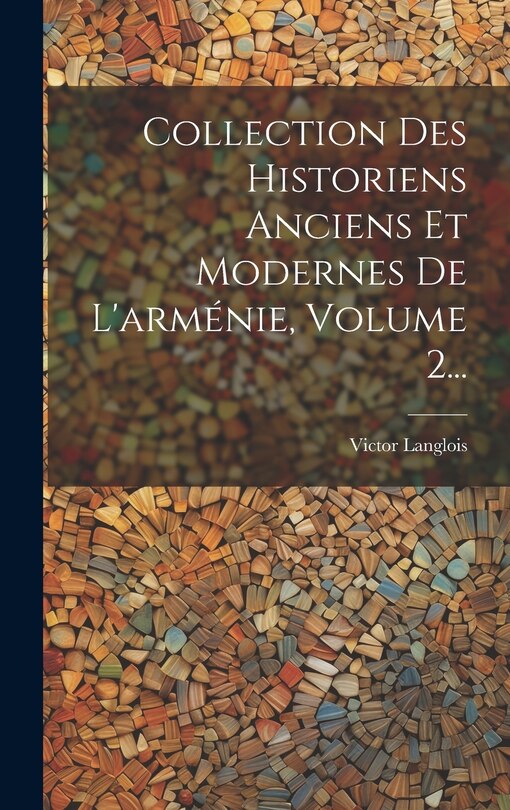Couverture_Collection Des Historiens Anciens Et Modernes De L'arménie, Volume 2...