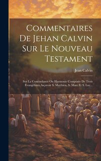 Front cover_Commentaires De Jehan Calvin Sur Le Nouveau Testament