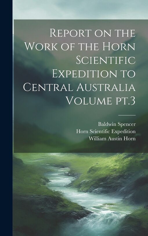 Couverture_Report on the Work of the Horn Scientific Expedition to Central Australia Volume pt.3
