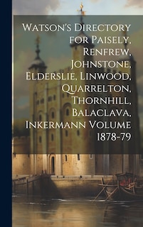 Front cover_Watson's Directory for Paisely, Renfrew, Johnstone, Elderslie, Linwood, Quarrelton, Thornhill, Balaclava, Inkermann Volume 1878-79