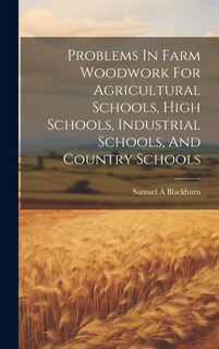 Front cover_Problems In Farm Woodwork For Agricultural Schools, High Schools, Industrial Schools, And Country Schools