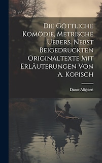 Couverture_Die Göttliche Komödie, Metrische Uebers. Nebst Beigedruckten Originaltexte Mit Erläuterungen Von A. Kopisch