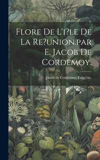 Front cover_Flore De L'i?le De La Re?union.par E. Jacob De Cordemoy.
