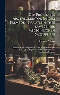 Front cover_Der Profitable Apothecker-tod In Dem Frembden Kräutlein Thee Samt Seiner Medicinischen Sackpfeiffe