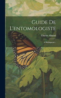 Guide De L'entomologiste: A Madagascar...