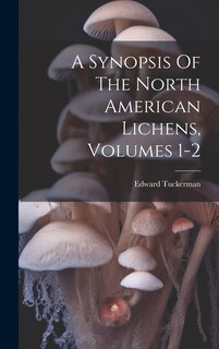 A Synopsis Of The North American Lichens, Volumes 1-2