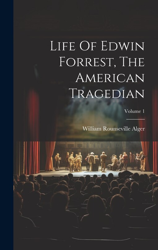 Couverture_Life Of Edwin Forrest, The American Tragedian; Volume 1