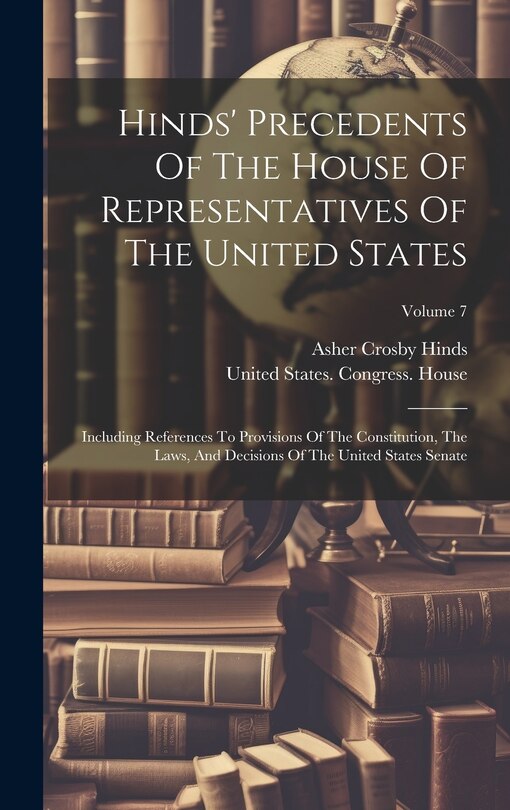 Front cover_Hinds' Precedents Of The House Of Representatives Of The United States