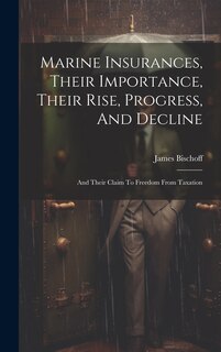 Front cover_Marine Insurances, Their Importance, Their Rise, Progress, And Decline
