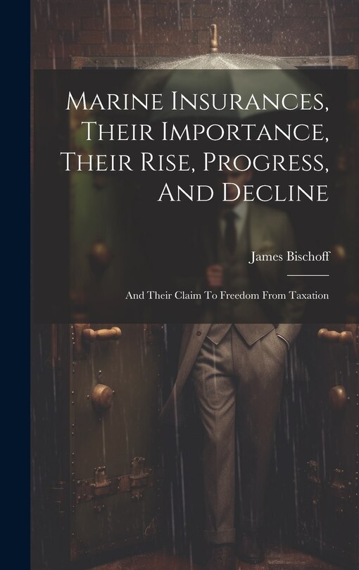 Front cover_Marine Insurances, Their Importance, Their Rise, Progress, And Decline