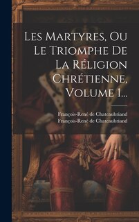 Couverture_Les Martyres, Ou Le Triomphe De La Réligion Chrétienne, Volume 1...