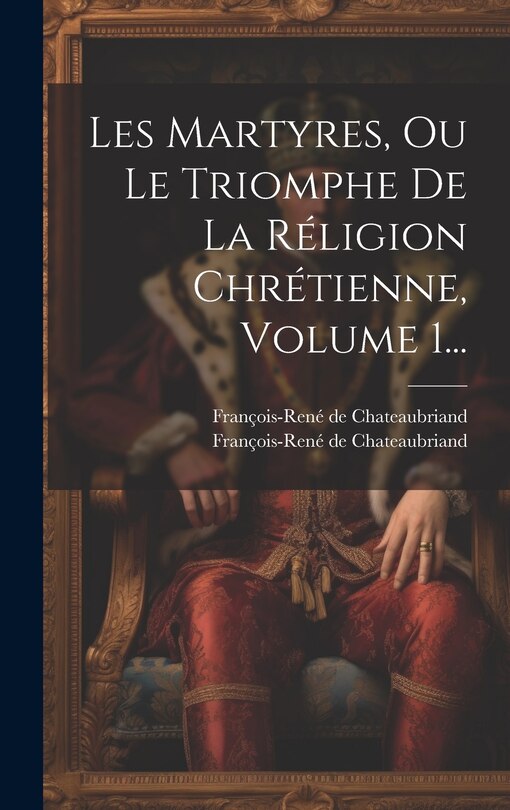 Couverture_Les Martyres, Ou Le Triomphe De La Réligion Chrétienne, Volume 1...