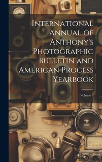 Couverture_International Annual of Anthony's Photographic Bulletin and American Process Yearbook; Volume 2