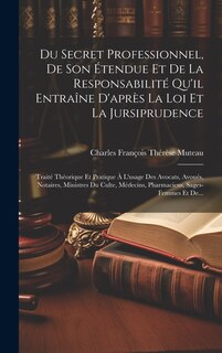 Couverture_Du Secret Professionnel, De Son Étendue Et De La Responsabilité Qu'il Entraîne D'après La Loi Et La Jursiprudence