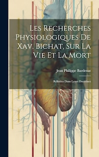 Couverture_Les Recherches Physiologiques De Xav. Bichat, Sur La Vie Et La Mort