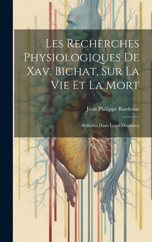 Couverture_Les Recherches Physiologiques De Xav. Bichat, Sur La Vie Et La Mort