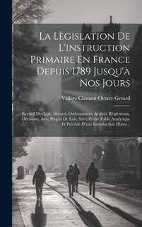 Couverture_La Lègislation De L'instruction Primaire En France Depuis 1789 Jusqu'à Nos Jours