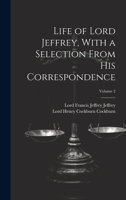 Couverture_Life of Lord Jeffrey, With a Selection From His Correspondence; Volume 2