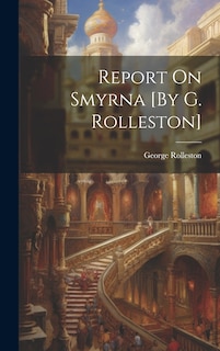 Front cover_Report On Smyrna [By G. Rolleston]
