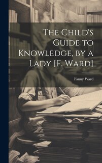 Couverture_The Child's Guide to Knowledge, by a Lady [F. Ward]