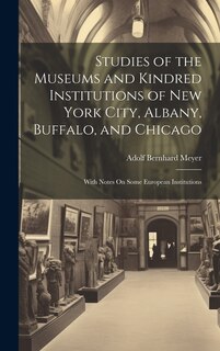 Front cover_Studies of the Museums and Kindred Institutions of New York City, Albany, Buffalo, and Chicago