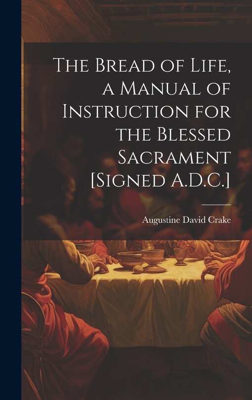 Couverture_The Bread of Life, a Manual of Instruction for the Blessed Sacrament [Signed A.D.C.]