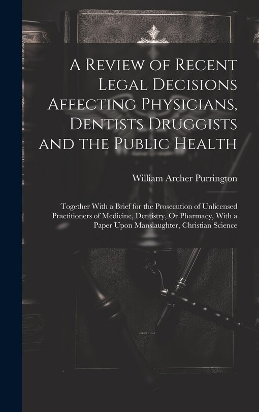 Front cover_A Review of Recent Legal Decisions Affecting Physicians, Dentists Druggists and the Public Health