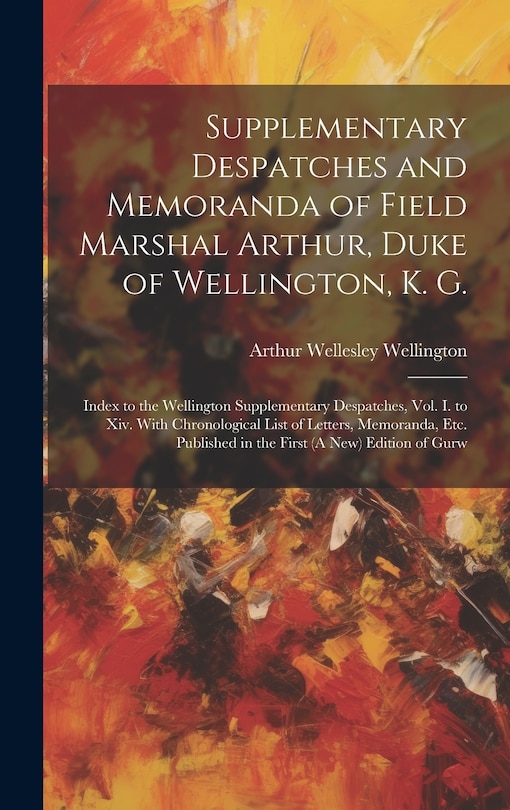 Front cover_Supplementary Despatches and Memoranda of Field Marshal Arthur, Duke of Wellington, K. G.