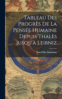 Front cover_Tableau Des Progrès De La Pensée Humaine Depuis Thalès Jusqu'à Leibniz