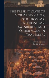 Couverture_The Present State of Sicily and Malta, Extr. From Mr. Brydone, Mr. Swinburne, and Other Modern Travellers