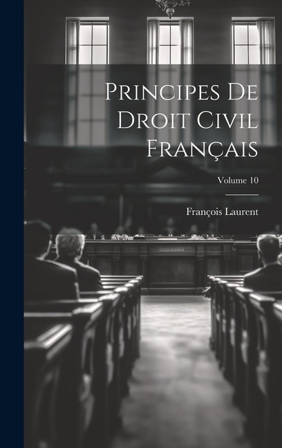 Couverture_Principes De Droit Civil Français; Volume 10