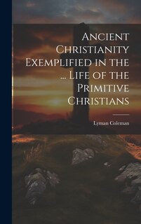 Couverture_Ancient Christianity Exemplified in the ... Life of the Primitive Christians