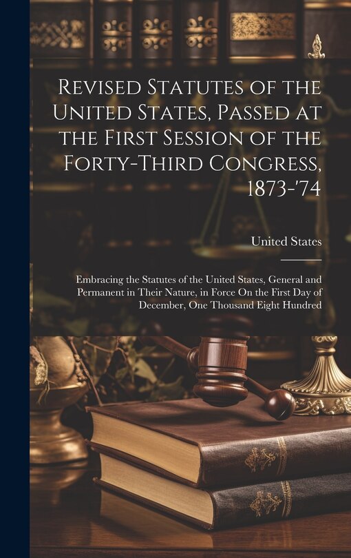 Front cover_Revised Statutes of the United States, Passed at the First Session of the Forty-Third Congress, 1873-'74
