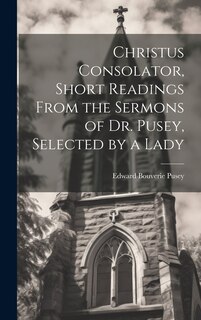 Couverture_Christus Consolator, Short Readings From the Sermons of Dr. Pusey, Selected by a Lady