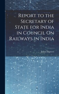 Couverture_Report to the Secretary of State for India in Council On Railways in India