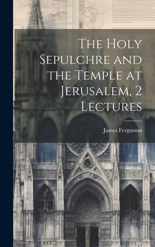 Couverture_The Holy Sepulchre and the Temple at Jerusalem, 2 Lectures