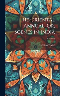 Couverture_The Oriental Annual, Or, Scenes in India; Volume 3
