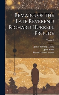 Front cover_Remains of the Late Reverend Richard Hurrell Froude; Volume 4