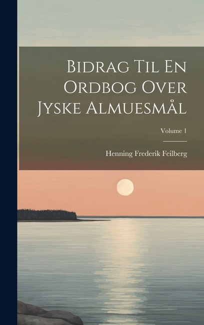 Bidrag Til En Ordbog Over Jyske Almuesmål; Volume 1