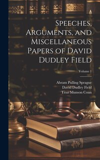 Front cover_Speeches, Arguments, and Miscellaneous Papers of David Dudley Field; Volume 1