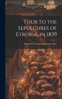 Front cover_Tour to the Sepulchres of Etruria, in 1839
