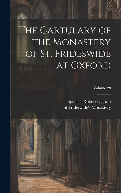 Front cover_The Cartulary of the Monastery of St. Frideswide at Oxford; Volume 28