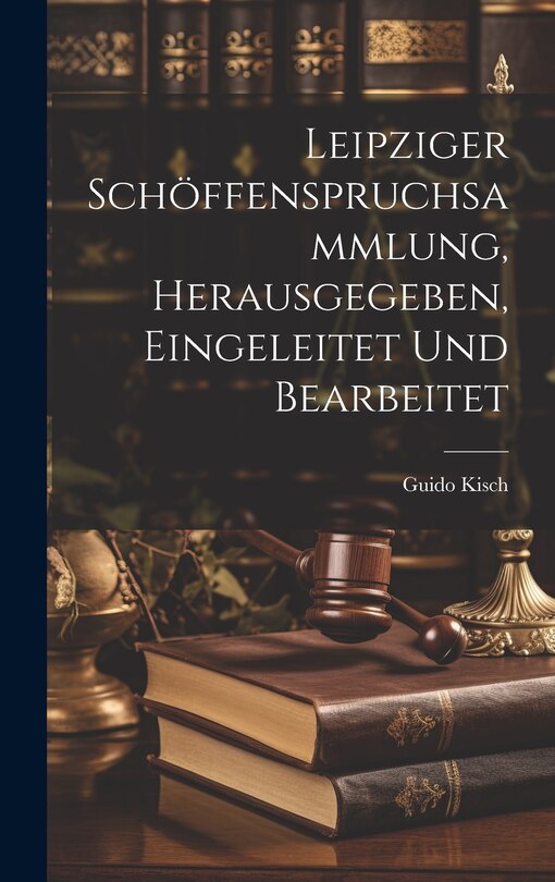 Front cover_Leipziger Schöffenspruchsammlung, Herausgegeben, Eingeleitet Und Bearbeitet