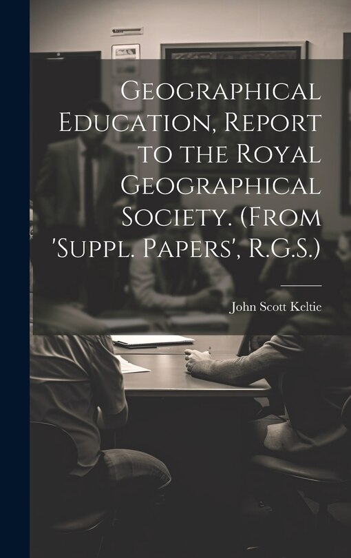 Couverture_Geographical Education, Report to the Royal Geographical Society. (From 'suppl. Papers', R.G.S.)