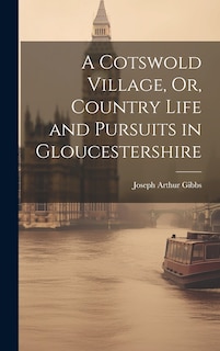 Front cover_A Cotswold Village, Or, Country Life and Pursuits in Gloucestershire