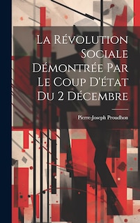 Front cover_La Révolution Sociale Démontrée Par Le Coup D'état Du 2 Décembre