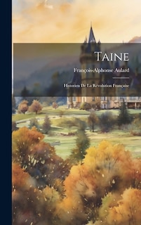 Taine: Historien De La Révolution Française