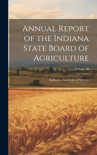 Couverture_Annual Report of the Indiana State Board of Agriculture; Volume 38