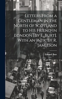 Front cover_Letters From a Gentleman in the North of Scotland to His Friend in London [By E. Burt]. With an Intr. by R. Jamieson