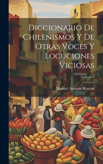 Front cover_Diccionario De Chilenismos Y De Otras Voces Y Locuciones Viciosas; Volume 2